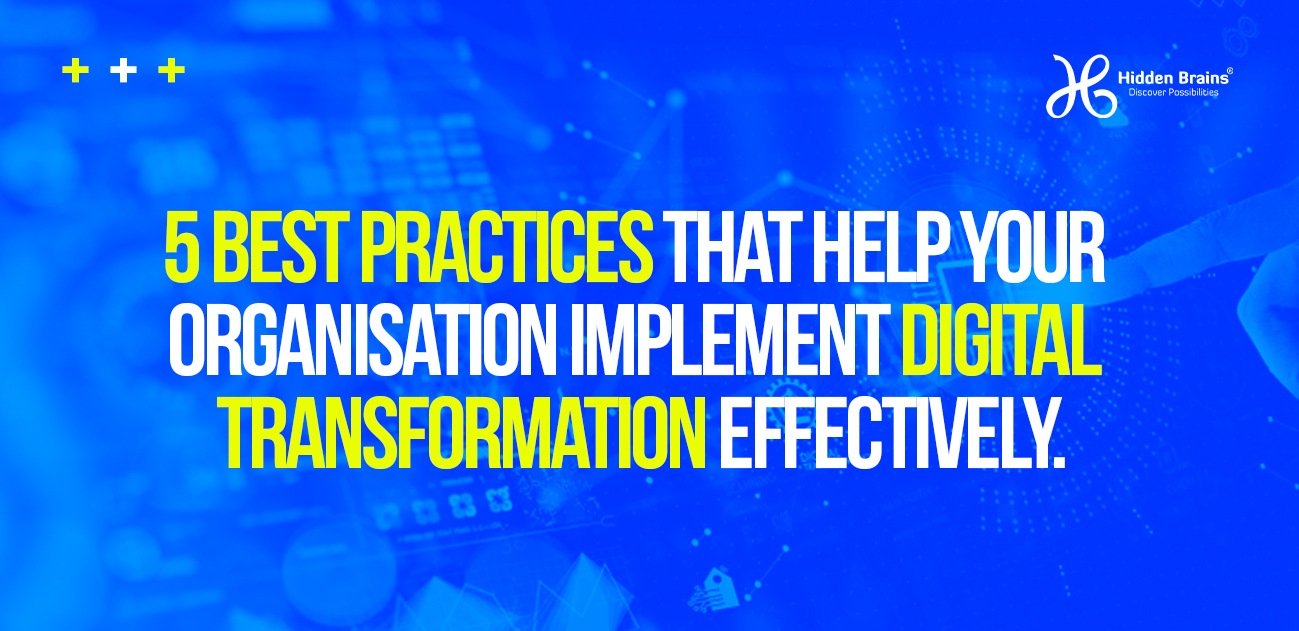 FIVE BEST PRACTICES THAT HELP YOUR ORGANISATION IMPLEMENT DIGITAL TRANSFORMATION EFFECTIVELY